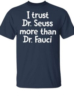 I trust Dr Seuss more than Dr Fauci shirt I trust Dr Seuss more than Dr Fauci shirt