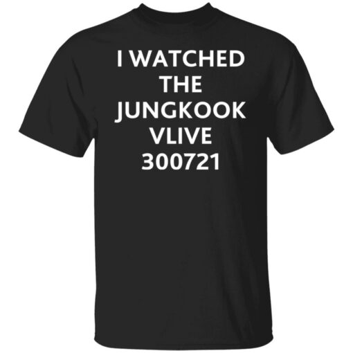 I watched the jungkook vlive 300721 shirt