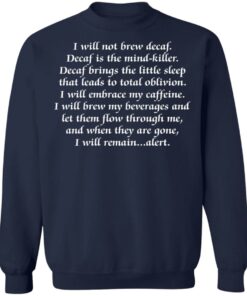 I will not brew decaf decaf is the mind killer shirt I will not brew decaf decaf is the mind killer shirt