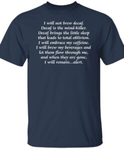 I will not brew decaf decaf is the mind killer shirt 4 I will not brew decaf decaf is the mind killer shirt 4