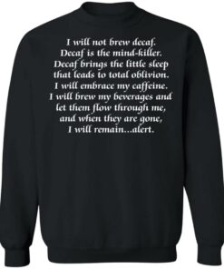 I will not brew decaf decaf is the mind killer shirt 9 I will not brew decaf decaf is the mind killer shirt 9