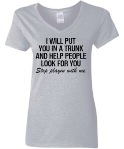 I will put you in a trunk and help people look for you shirt 5 I will put you in a trunk and help people look for you shirt 3