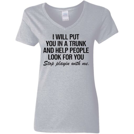 I will put you in a trunk and help people look for you shirt