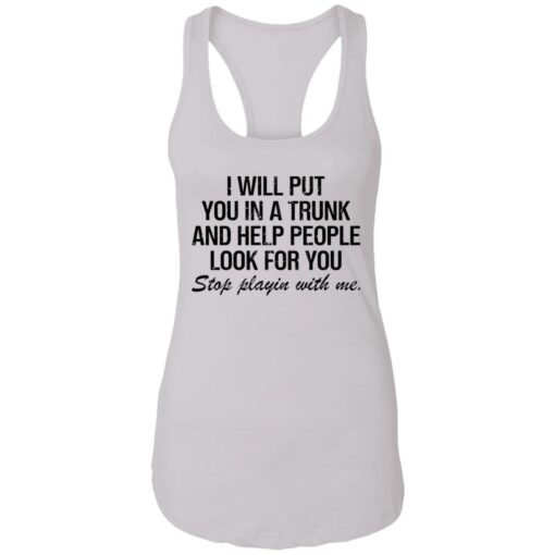 I will put you in a trunk and help people look for you shirt