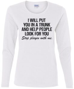 I will put you in a trunk and help people look for you shirt 11 I will put you in a trunk and help people look for you shirt 9