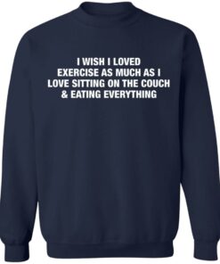 I wish i love exercise as much as i love sitting on the couch shirt I wish i love exercise as much as i love sitting on the couch shirt
