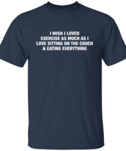 I wish i love exercise as much as i love sitting on the couch shirt 4 I wish i love exercise as much as i love sitting on the couch shirt 4
