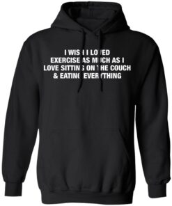 I wish i love exercise as much as i love sitting on the couch shirt 7 I wish i love exercise as much as i love sitting on the couch shirt 7