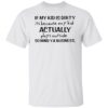 If my kid is dirty it’s because my kid actually plays outside shirt