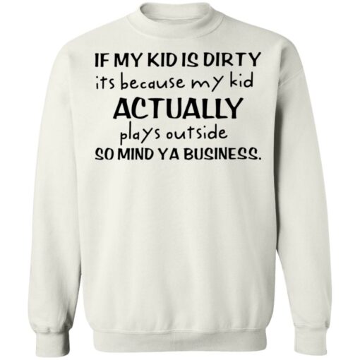 If my kid is dirty it’s because my kid actually plays outside shirt