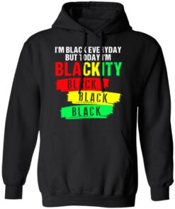 I'm black everyday but today I'm blackity black shirt 5 Im black everyday but today Im blackity black shirt 5