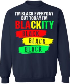 I'm black everyday but today I'm blackity black shirt 8 Im black everyday but today Im blackity black shirt 8