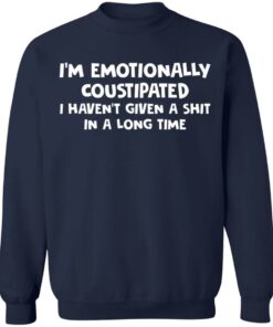 I’m emotionally coustipated i haven’t given a shit in a long time shirt I’m emotionally coustipated i haven’t given a shit in a long time shirt