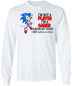 I'm not a player I'm a gamer players get chicks I get bullied at school shirt 6 Im not a player Im a gamer players get chicks I get bullied at school shirt 6