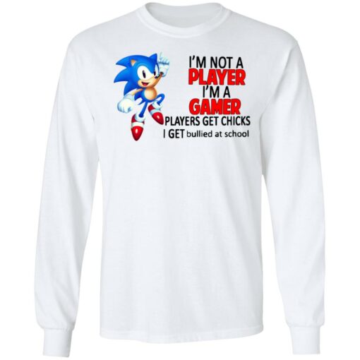 I’m not a player I’m a gamer players get chicks I get bullied at school shirt