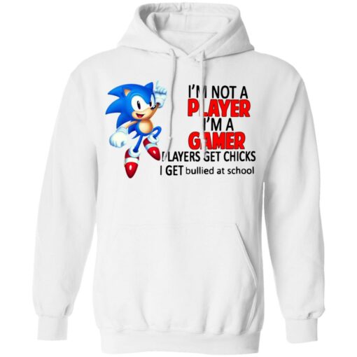 I’m not a player I’m a gamer players get chicks I get bullied at school shirt