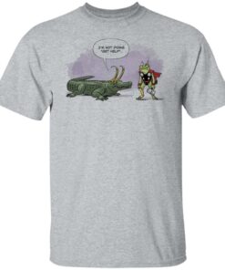 I'm not doing get help alligator Loki shirt 4 Im not doing get help alligator Loki shirt 4