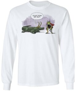 I'm not doing get help alligator Loki shirt 6 Im not doing get help alligator Loki shirt 6