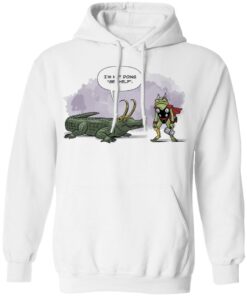 I'm not doing get help alligator Loki shirt 8 Im not doing get help alligator Loki shirt 8