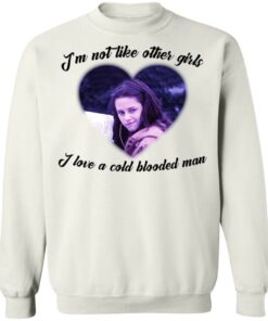 Im not like other girls i love a cold blooded man shirt 3