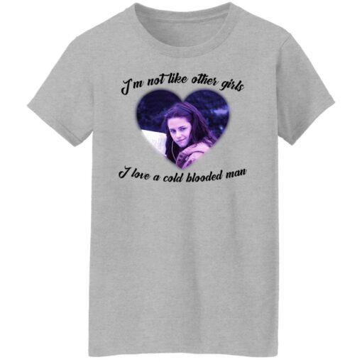 Im not like other girls i love a cold blooded man shirt