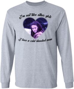 Im not like other girls i love a cold blooded man shirt 7