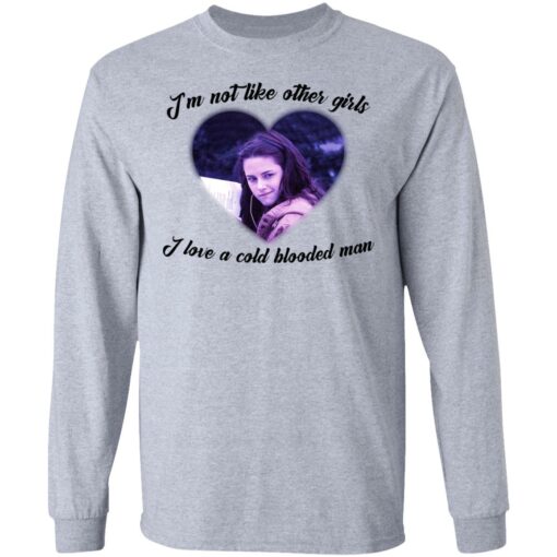 Im not like other girls i love a cold blooded man shirt