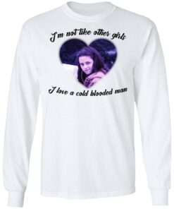 Im not like other girls i love a cold blooded man shirt 8