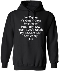 I'm trying to see things from your point of view shirt 9 Im trying to see things from your point of view shirt 9