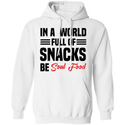 In a world full of snacks be soul food shirt