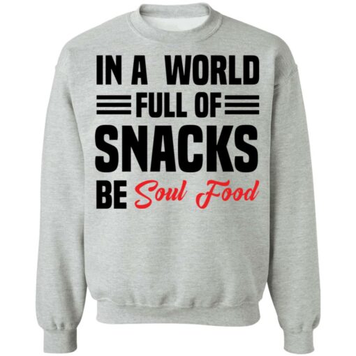 In a world full of snacks be soul food shirt