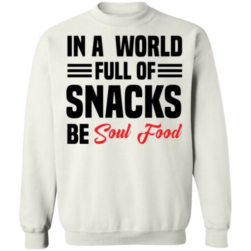 In a world full of snacks be soul food shirt