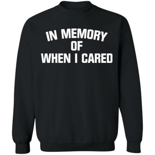 In memory of when i cared shirt