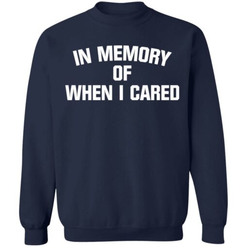 In memory of when i cared shirt