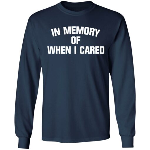 In memory of when i cared shirt