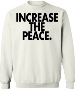 Increase the peace shirt Increase the peace shirt