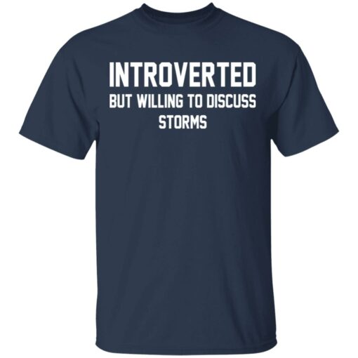 Introverted but willing to discuss storms shirt