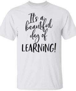 It’s a beautiful day of learning shirt It’s a beautiful day of learning shirt