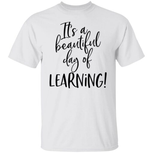 It’s a beautiful day of learning shirt