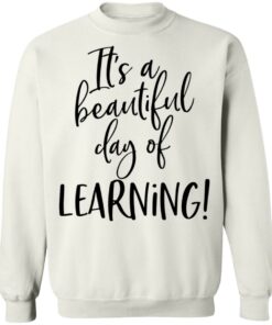 It's a beautiful day of learning shirt 3 Its a beautiful day of learning shirt 3