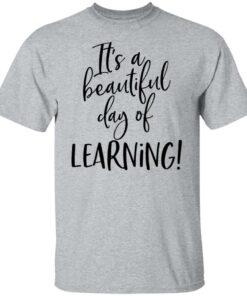 It's a beautiful day of learning shirt 4 Its a beautiful day of learning shirt 4
