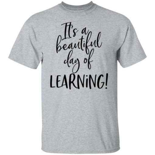 It’s a beautiful day of learning shirt