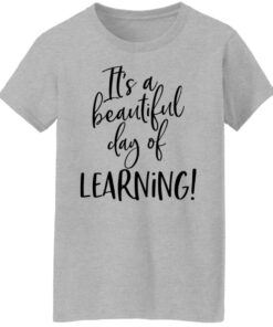 It's a beautiful day of learning shirt 6 Its a beautiful day of learning shirt 6