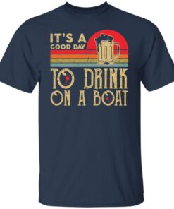 It's a good day to drink on a boat shirt 4 Its a good day to drink on a boat shirt 4