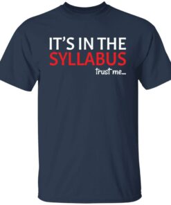 It's in the syllabus trust me shirt 7 Its in the syllabus trust me shirt 6