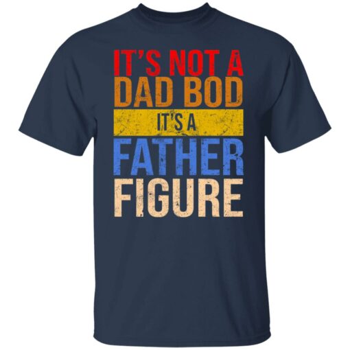 It’s not a dad bod it’s a father figure shirt