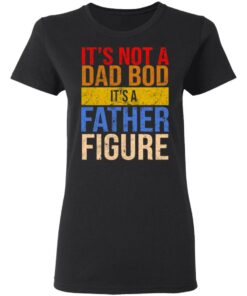 Its not a dad bod its a father figure shirt 2