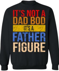 Its not a dad bod its a father figure shirt 7