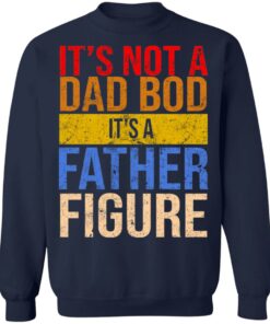 Its not a dad bod its a father figure shirt 8