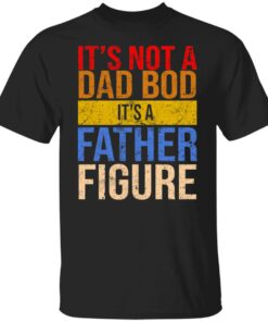 Its not a dad bod its a father figure shirt 9